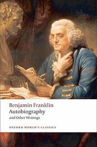 Autobiography and Other Writings : Oxford World's Classics - Benjamin Franklin