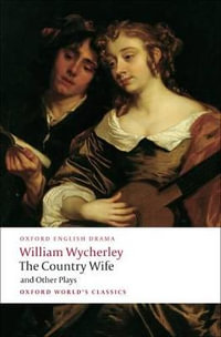 The Country Wife and Other Plays : Oxford World's Classics - William Wycherley