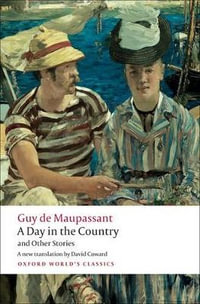 A Day in the Country and Other Stories : Oxford World's Classics - Guy de Maupassant