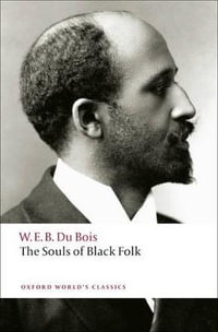 The Souls of Black Folk : Oxford World's Classics - W. E. B. Du Bois