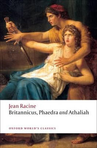 Britannicus, Phaedra, Athaliah : Oxford World's Classics - Jean Racine