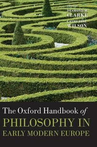 The Oxford Handbook of Philosophy in Early Modern Europe : Oxford Handbooks - Desmond M. Clarke