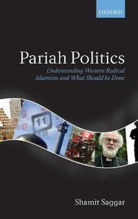 Pariah Politics : Understanding Western Radical Islamism and What Should be Done - Shamit Saggar