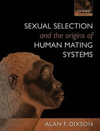 Sexual Selection and the Origins of Human Mating Systems : Oxford Biology (Paperback) - Alan F. Dixson