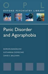 Panic Disorder and Agoraphobia : Oxford Psychiatry Library - Borwin Bandelow