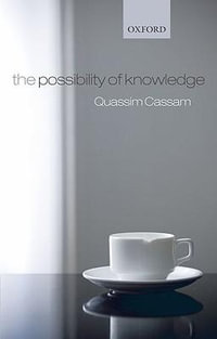 The Possibility of Knowledge - Quassim Cassam