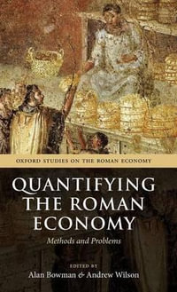 Quantifying the Roman Economy : Methods and Problems - Alan Bowman