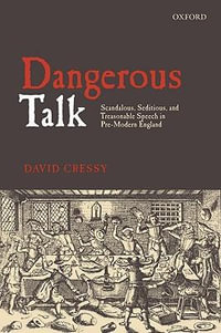 Dangerous Talk : Scandalous, Seditious, and Treasonable Speech in Pre-Modern England - David Cressy