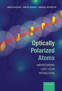 Optically Polarized Atoms : Understanding Light-Atom Interactions - Marcis Auzinsh