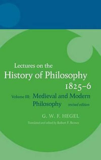 Lectures on the History of Philosophy : Volume III: Medieval and Modern Philosophy - G. W. F. Hegel