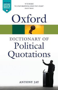 Oxford Dictionary of Political Quotations : Oxford Quick Reference - Antony Jay