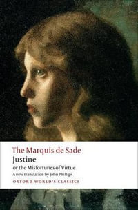 Justine, or the Misfortunes of Virtue : Oxford World's Classics - The Marquis de Sade