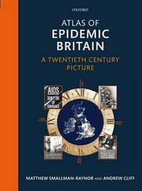 Atlas of Epidemic Britain : A Twentieth Century Picture - Matthew Smallman-Raynor