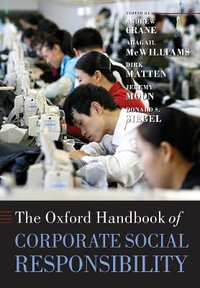 The Oxford Handbook of Corporate Social Responsibility : Oxford Handbooks - Andrew Crane