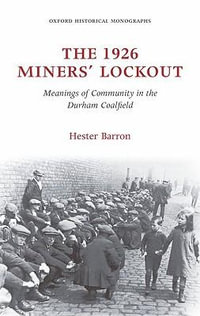 The 1926 Miners' Lockout : Meanings of Community in the Durham Coalfield - Hester Barron