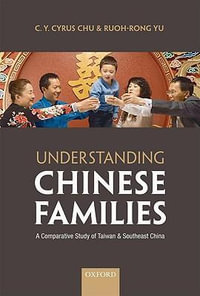 Understanding Chinese Families : A Comparative Study of Taiwan and Southeast China - C. Y. Cyrus Chu