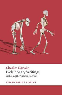 Evolutionary Writings : Including the Autobiographies - Charles Darwin