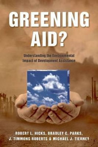 Greening Aid? : Understanding the Environmental Impact of Development Assistance - Robert L. Hicks