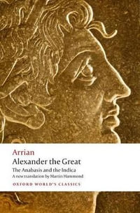 Alexander the Great : The Anabasis and the Indica - Arrian .