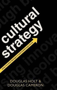 Cultural Strategy : Using Innovative Ideologies To Build Breakthrough Brands - Douglas Holt