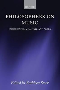 Philosophers on Music : Experience, Meaning, and Work - Kathleen Stock