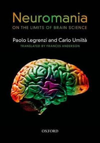 Neuromania : On the limits of brain science - Paolo Legrenzi