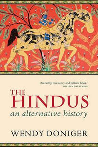 The Hindus : An Alternative History - Wendy Doniger