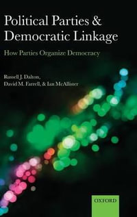 Political Parties and Democratic Linkage : How Parties Organize Democracy - Russell J. Dalton