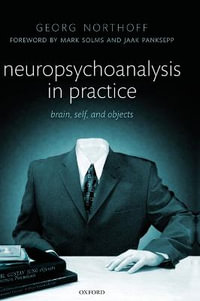 Neuropsychoanalysis in Practice : Brain, Self and Objects - Georg Northoff