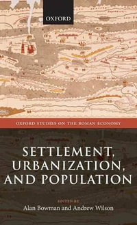 Settlement, Urbanization, and Population : Oxford Studies on the Roman Economy - Alan Bowman