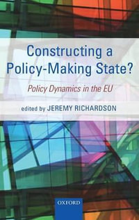 Constructing a Policy-Making State? : Policy Dynamics in the EU - Jeremy Richardson