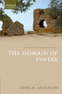 The Substance of Language : Volume I: The Domain of Syntax - John M. Anderson