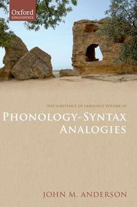 The Substance of Language : Volume III: Phonology-Syntax Analogies - John M. Anderson