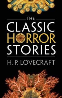 The Classic Horror Stories : Oxford World's Classics - H. P. Lovecraft