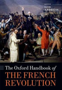 The Oxford Handbook of the French Revolution : Oxford Handbooks - David Andress