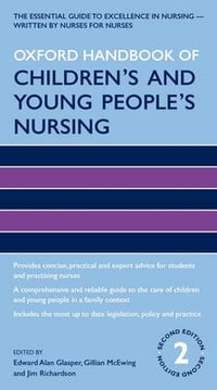 Oxford Handbook of Children's and Young People's Nursing : Oxford Handbooks in Nursing - Edward Alan Gasper