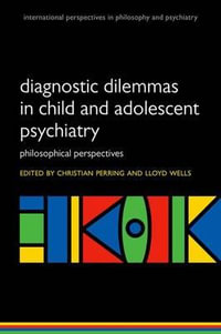 Diagnostic Dilemmas in Child and Adolescent Psychiatry : Philosophical Perspectives - Christian Perring