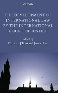 The Development of International Law by the International Court of Justice - Christian J. Tams