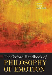 The Oxford Handbook of Philosophy of Emotion : Oxford Handbooks - Peter Goldie