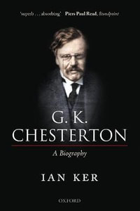 G. K. Chesterton : A Biography - Ian Ker