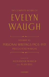 The Complete Works of Evelyn Waugh, Volume 30 : Personal Writings 1903-1921 - Evelyn Waugh