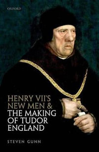 Henry VII's New Men and the Making of Tudor England - Steven Gunn