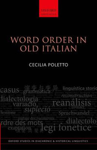 Word Order in Old Italian : Oxford Studies in Diachronic and Historical Linguistics - Cecilia Poletto