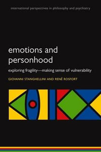 Emotions and Personhood : Exploring Fragility - Making Sense of Vulnerability - Giovanni  Stanghellini