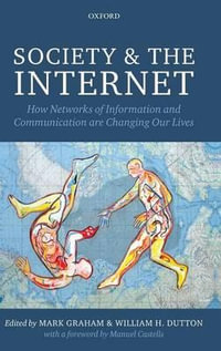 Society and the Internet : How Networks of Information and Communication Are Changing Our Lives - Mark Graham