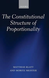 The Constitutional Structure of Proportionality - Matthias Klatt