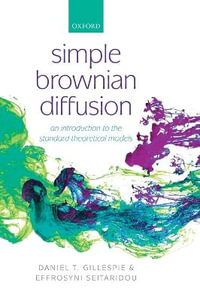 Simple Brownian Diffusion : An Introduction to the Standard Theoretical Models - Daniel Thomas Gillespie