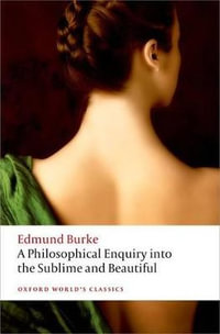 A Philosophical Enquiry into the Origin of our Ideas : of the Sublime and the Beautiful - Edmund Burke