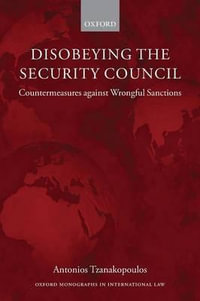 Disobeying the Security Council : Countermeasures against Wrongful Sanctions - Antonios Tzanakopoulos