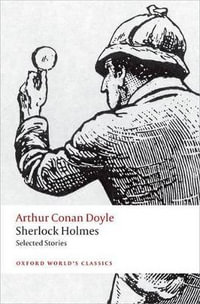 Sherlock Holmes, Selected Stories : Oxford World's Classics - Arthur Conan Doyle